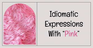 Idiomatic expressions including the English word pink